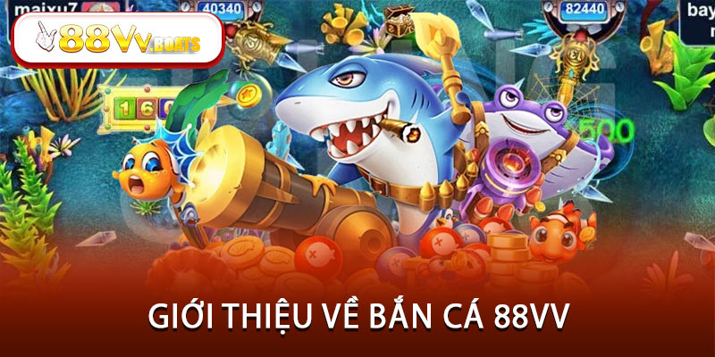 Giới thiệu về bắn cá 88VV