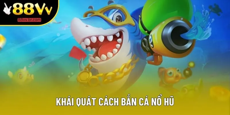 Khái quát cách bắn cá nổ hũ